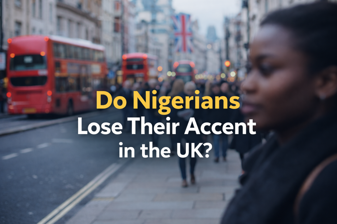 Do Nigerians Lose Their Accent in the UK?